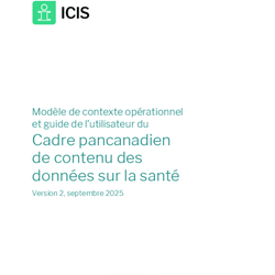 Modèle de contexte opérationnel  et guide de l’utilisateur du  Cadre pancanadien  de contenu des  données sur la santé - Version 2, septembre 2025 thumbnail icon